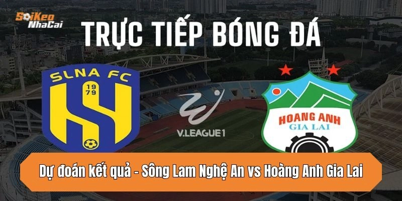 Dự đoán tỷ số SLNA vs HAGL