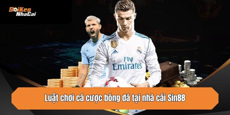 Luật chơi cá cược bóng đá tại nhà cái Sin88