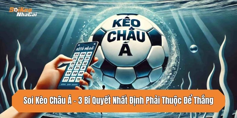 Bí quyết soi kèo châu Á bất bại các bet thủ nên học hỏi