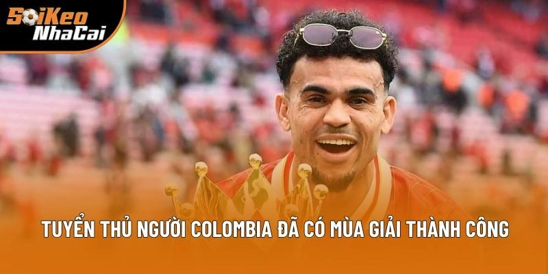 Tuyển thủ người Colombia đã có mùa giải thành công Tuyển thủ người Colombia đã có mùa giải thành công