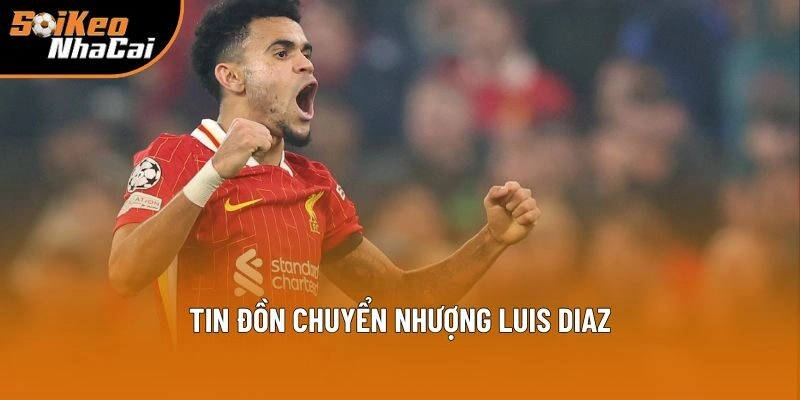 Luis Diaz: Tin Tức Mới Nhất Tổng Hợp Bởi Soi Kèo Nhà Cái