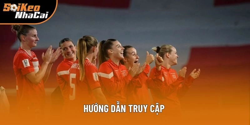 Hướng dẫn truy cập đơn giản để theo dõi bóng đá nữ Châu Âu