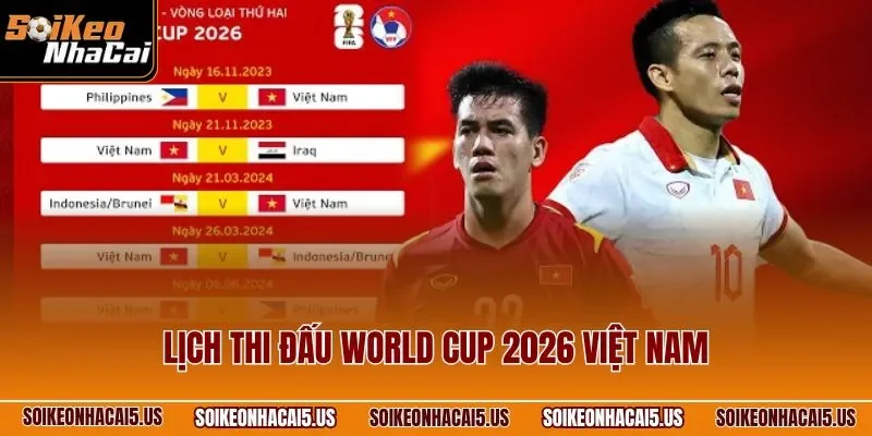 Lịch thi đấu World Cup 2026 Việt Nam